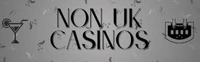 Exploring Non-UK Based Online Casinos A New Frontier for Gamblers Exploring Non-UK Based Online Casinos A New Frontier for Gamblers