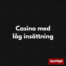 Låg Insättning Casino – Spela utan att Satsa Stora Summor